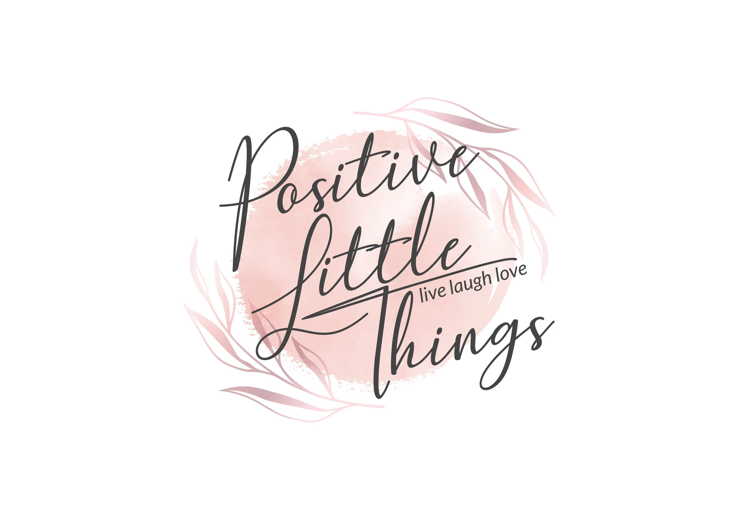 Inspirational quote with floral design that reads, 'Positive little things, live laugh love'